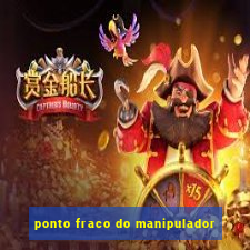 ponto fraco do manipulador